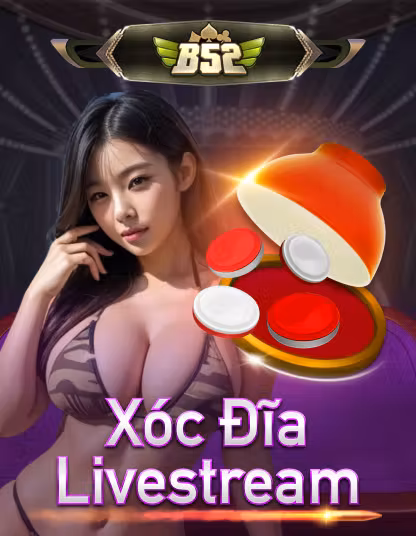 Trò chơi B52 Xóc Đĩa Livestream